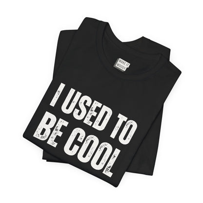 "I Used to Be Cool" Funny T-Shirt