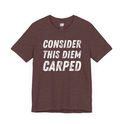 heather maroon funny t-shirt that says CONSIDER THIS DIEM CARPED in bold white font on the front