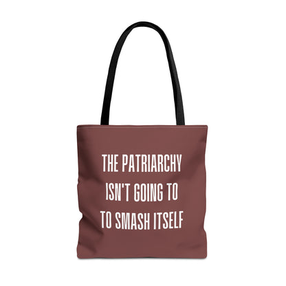 "The Patriarchy Isn't Going to Smash Itself - Tote Bag