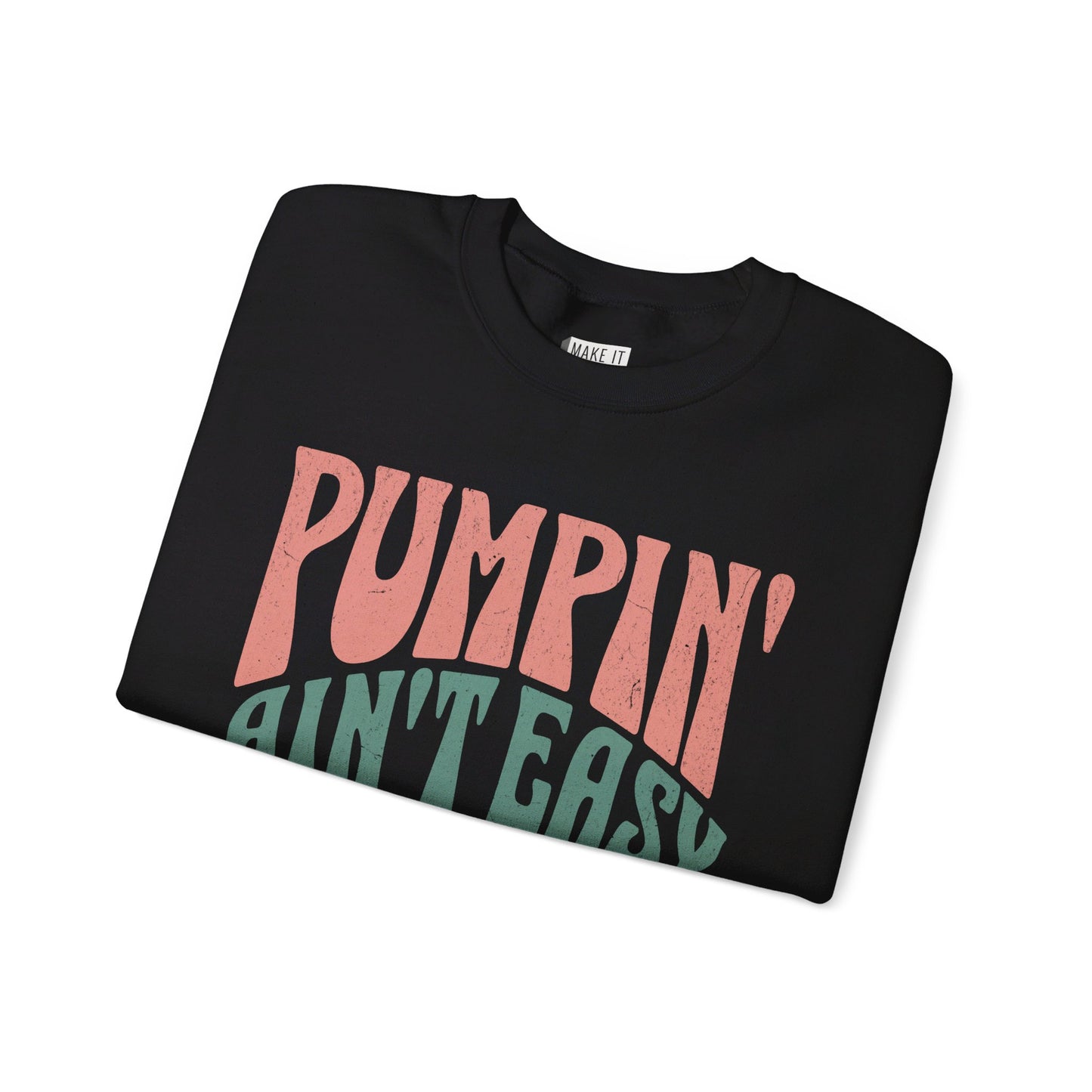 "Pumpin' Ain't Easy" Breastfeeding Sweatshirt