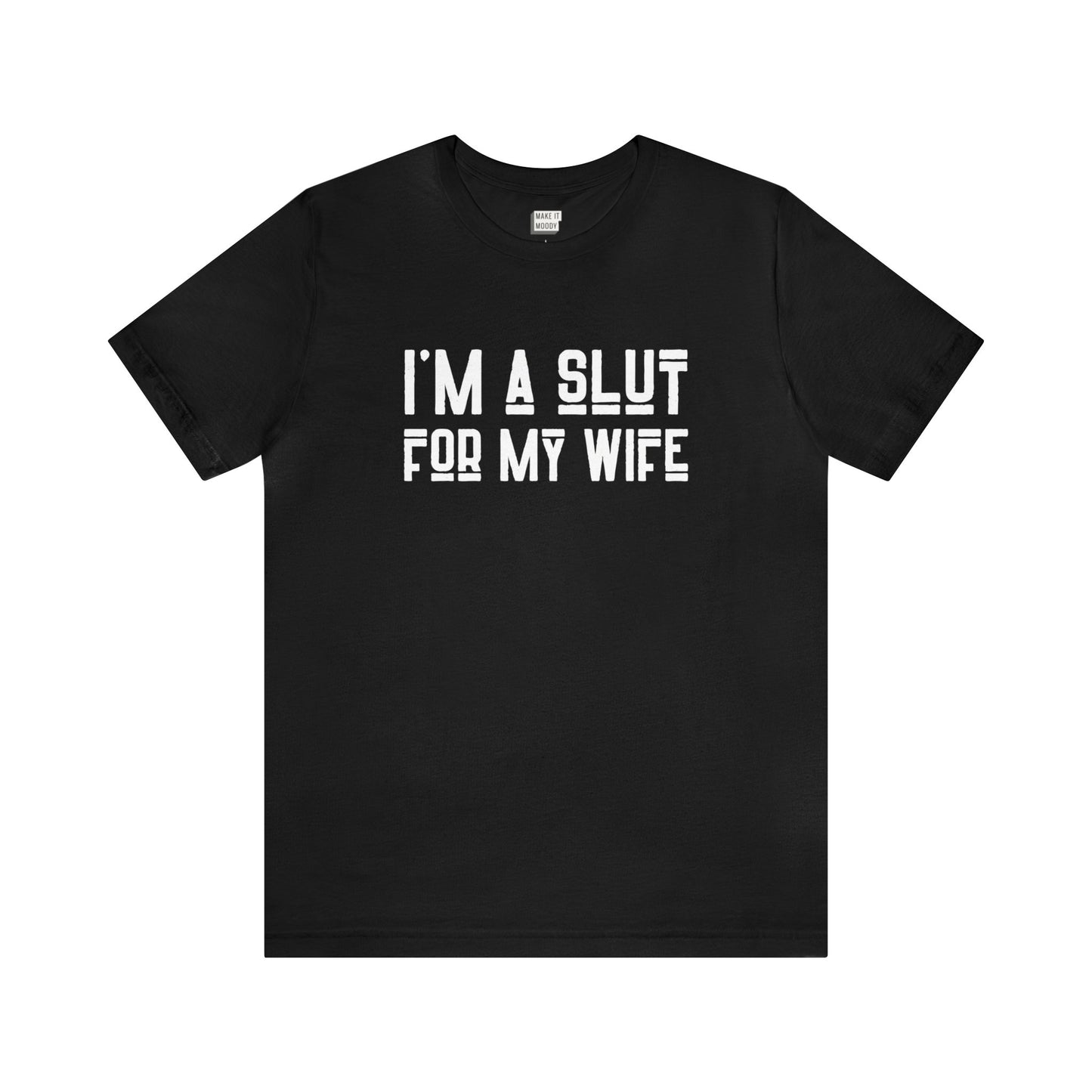 "I'm a Slut for My Wife" Tee