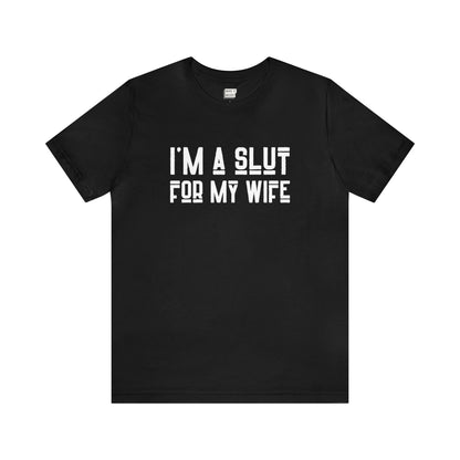 "I'm a Slut for My Wife" Tee
