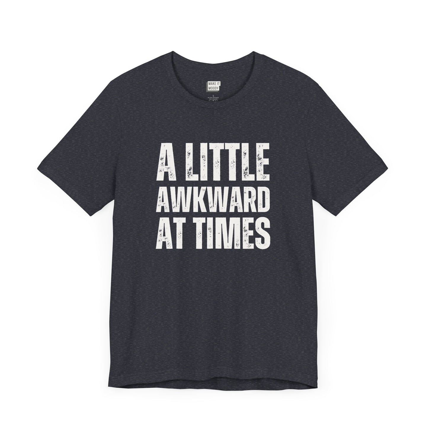 funny tshirt in navy that says A LITTLE AWKWARD AT TIMES in bold white lettering