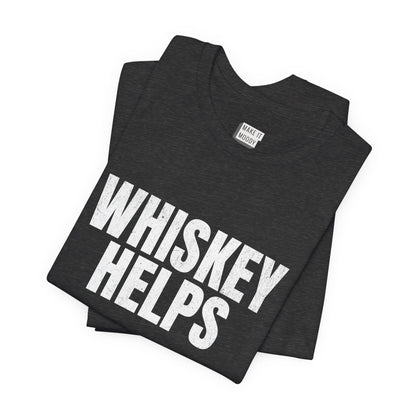 "Whiskey Helps" Funny Drinking T-Shirt