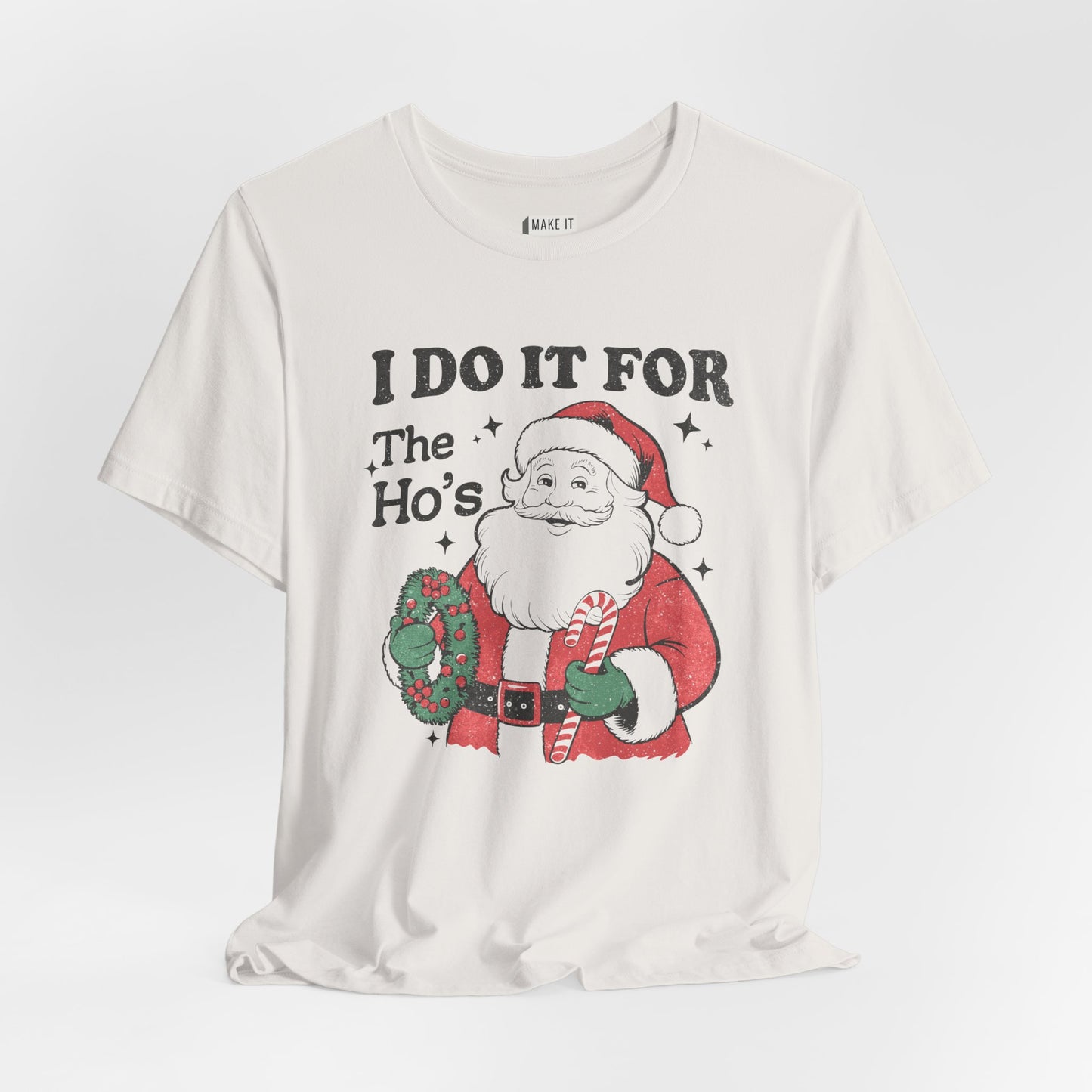 "I Do It for the Ho's" - Funny Christmas T-Shirt