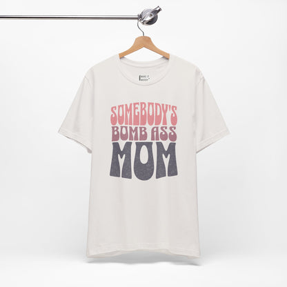 "Somebody's Bomb Ass Mom" Tee