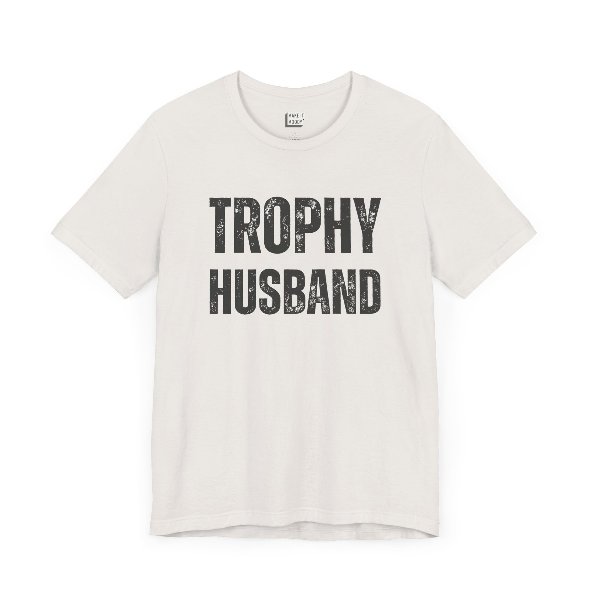 funny t shirt for men in white that says TROPHY HUSBAND in bold black lettering