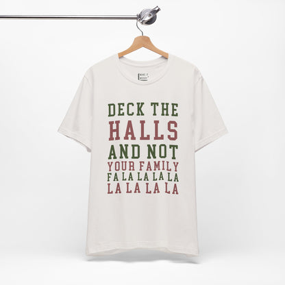 "Deck The Halls & Not Your Family" - Funny Christmas T-Shirt