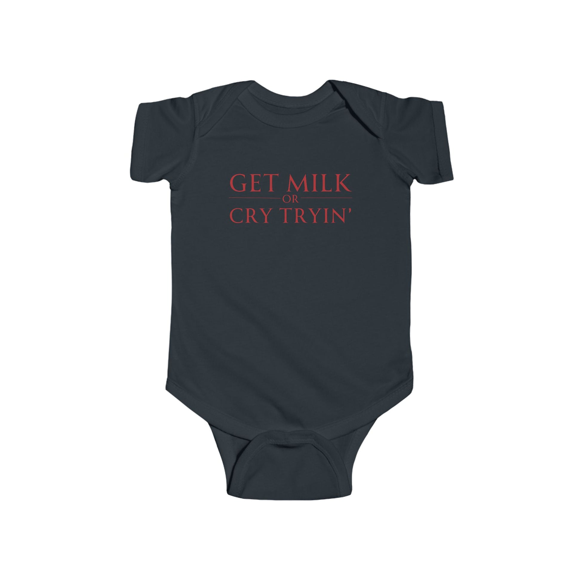 black infant bodysuit that says GET MILK OR CRY TRYIN' in red lettering