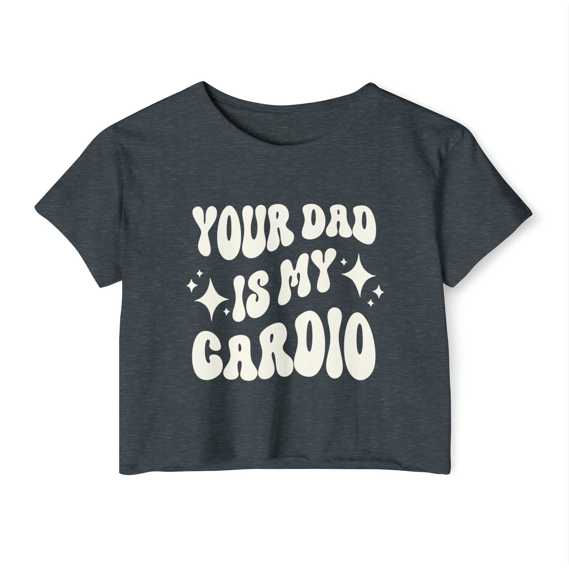 A navy crop tee featuring the words YOUR DAD IS MY CARDIO in a bold white retro-style font.