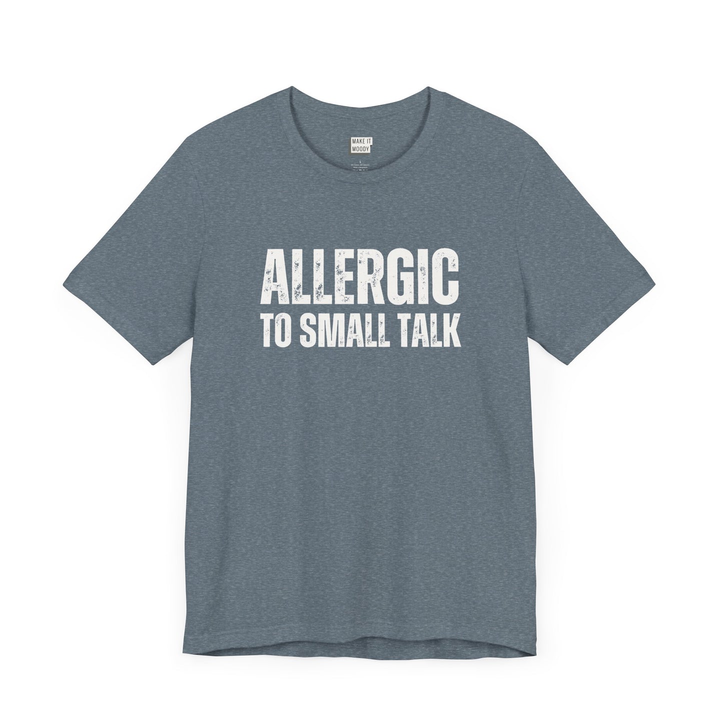 funny tshirt in slate blue that says Allergic to Small Talk in bold white lettering