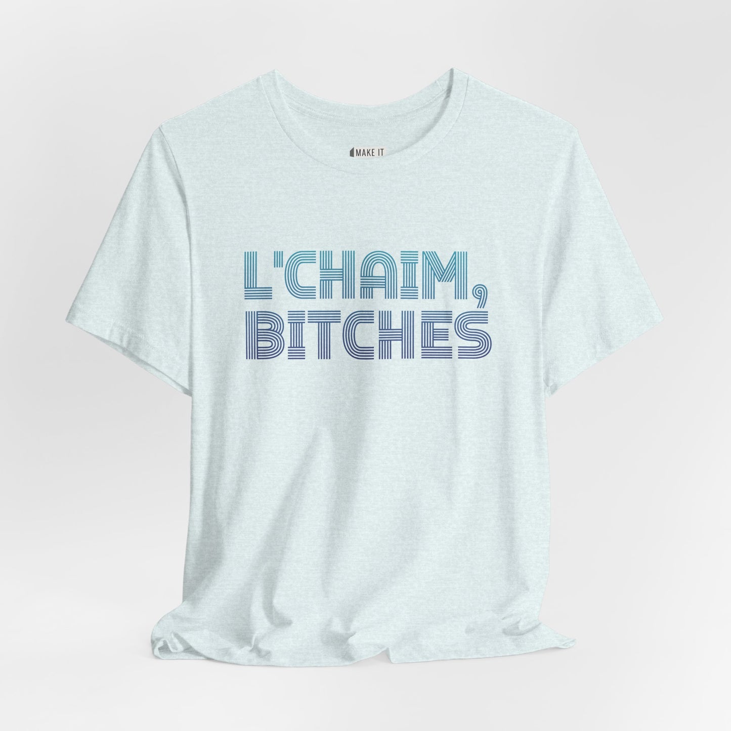 "L' Chaim, Bitches" Funny Drinking T-Shirt