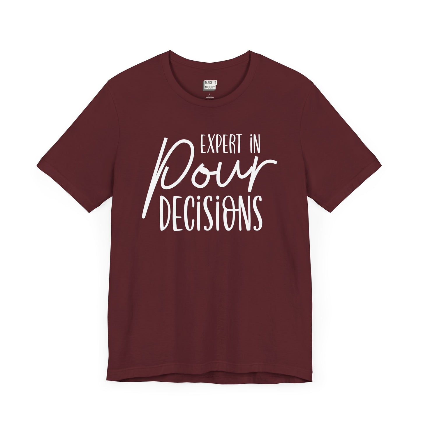 maroon drinking t-shirt that says EXPERT IN POUR DECISIONS on the front in white lettering