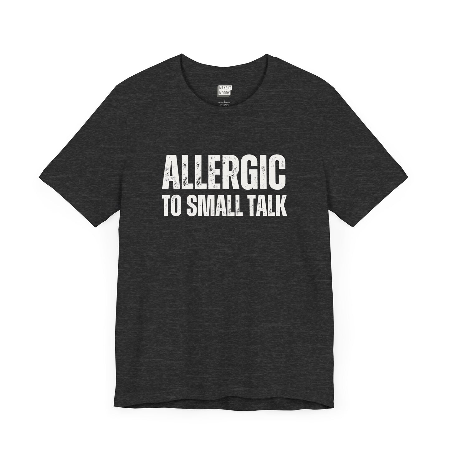 funny tshirt in dark grey that says Allergic to Small Talk in bold white lettering