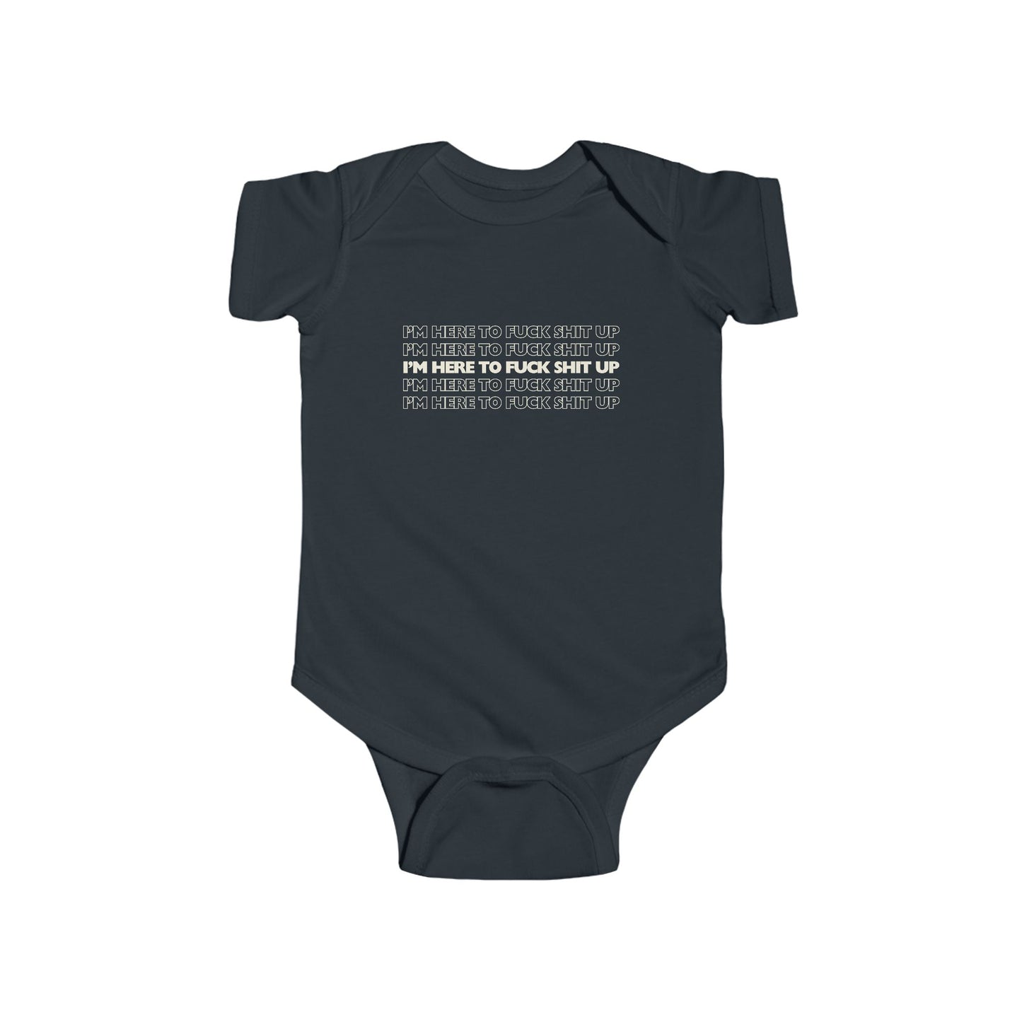 black infant bodysuit that says IM HERE TO FUCK SHIT UP stacked in 5 repeating rows.