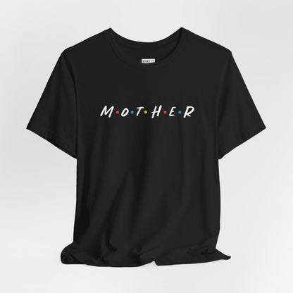 Friends Font "Mother" Mom Tee