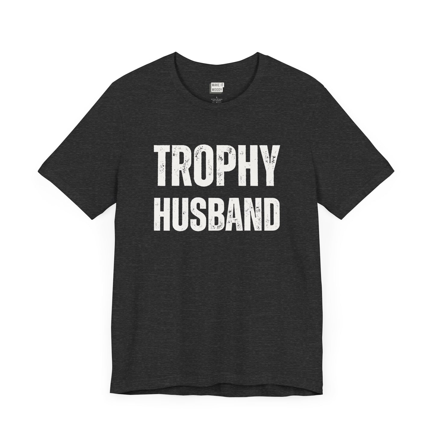 funny t shirt for men in dark grey that says TROPHY HUSBAND in bold white lettering