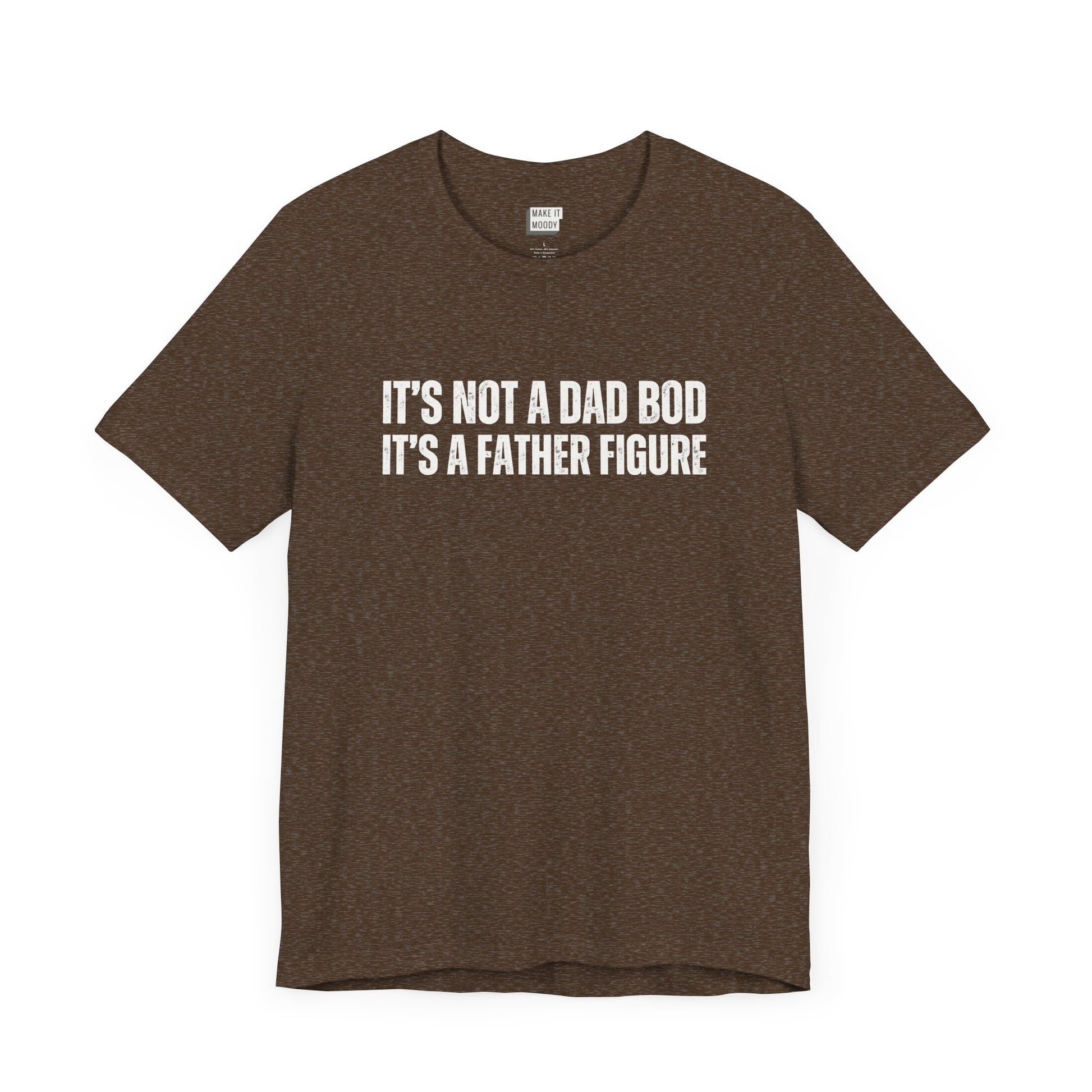 funny dad t shirt in brown that says ITS NOT A DAD BOD ITS A FATHER FIGURE in bold white lettering