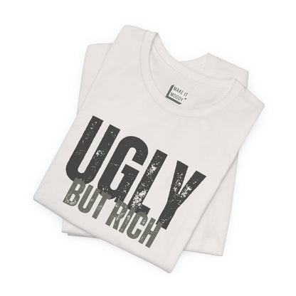 "Ugly But Rich" Funny T-Shirt