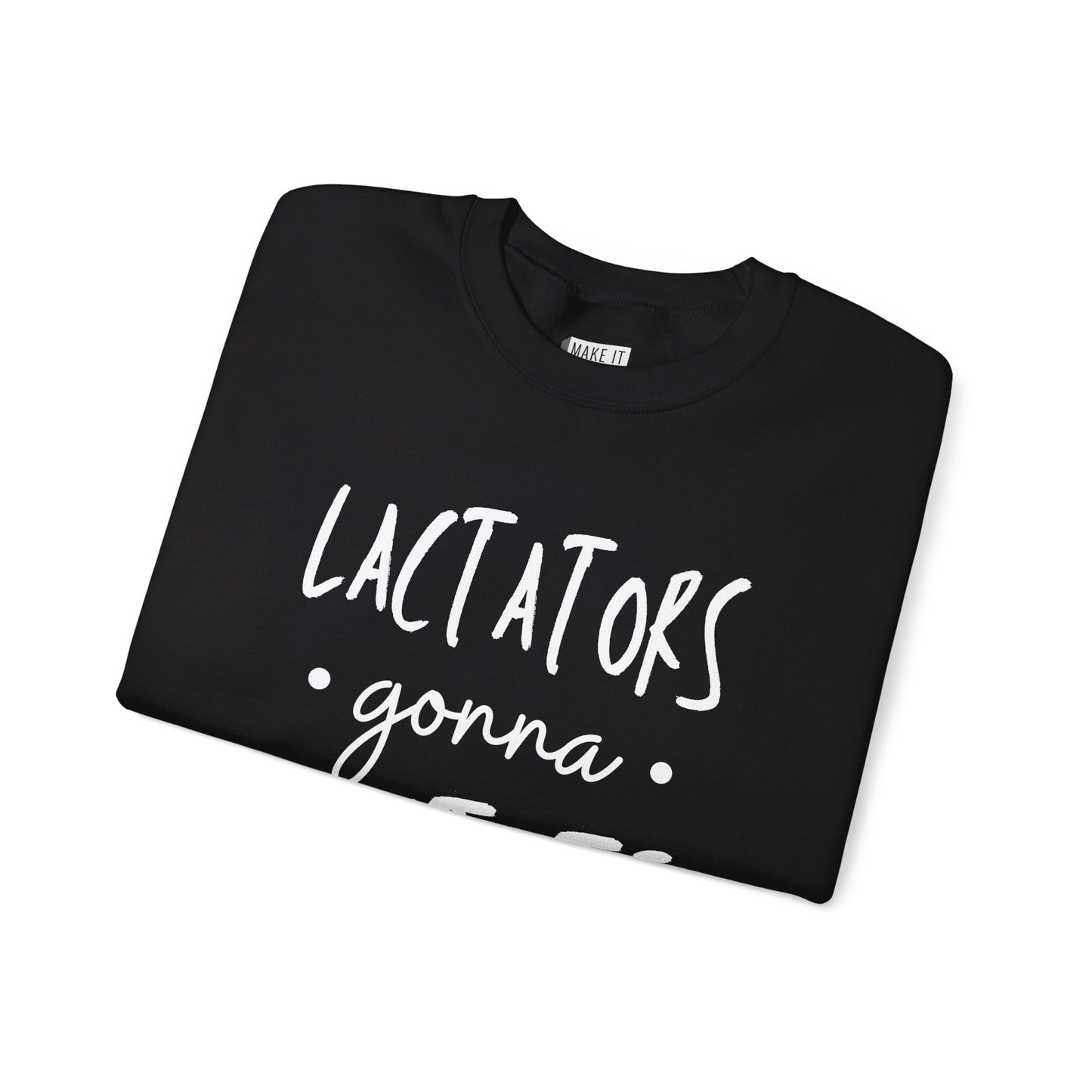 "Lactators Gonna Lactate" Breastfeeding Sweatshirt