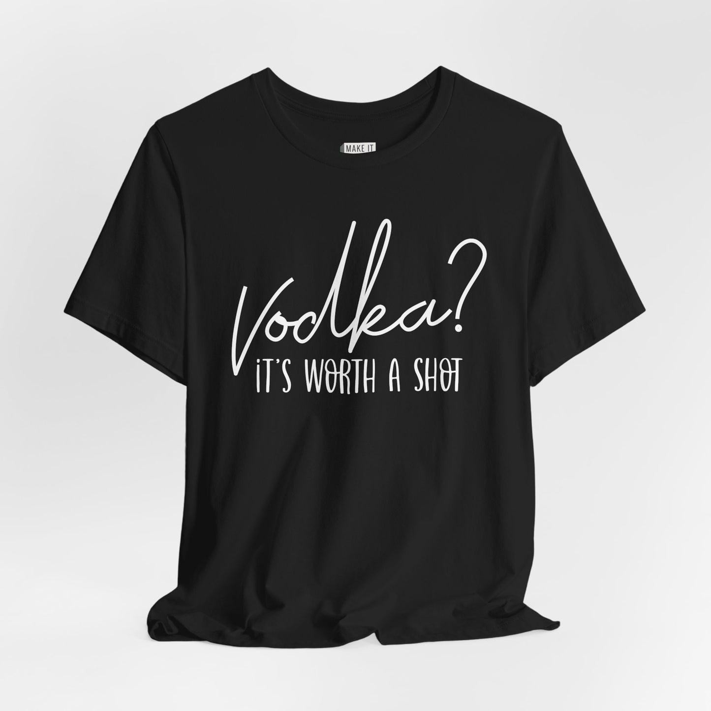 "Vodka? It's Worth a Shot" Funny Drinking T-Shirt