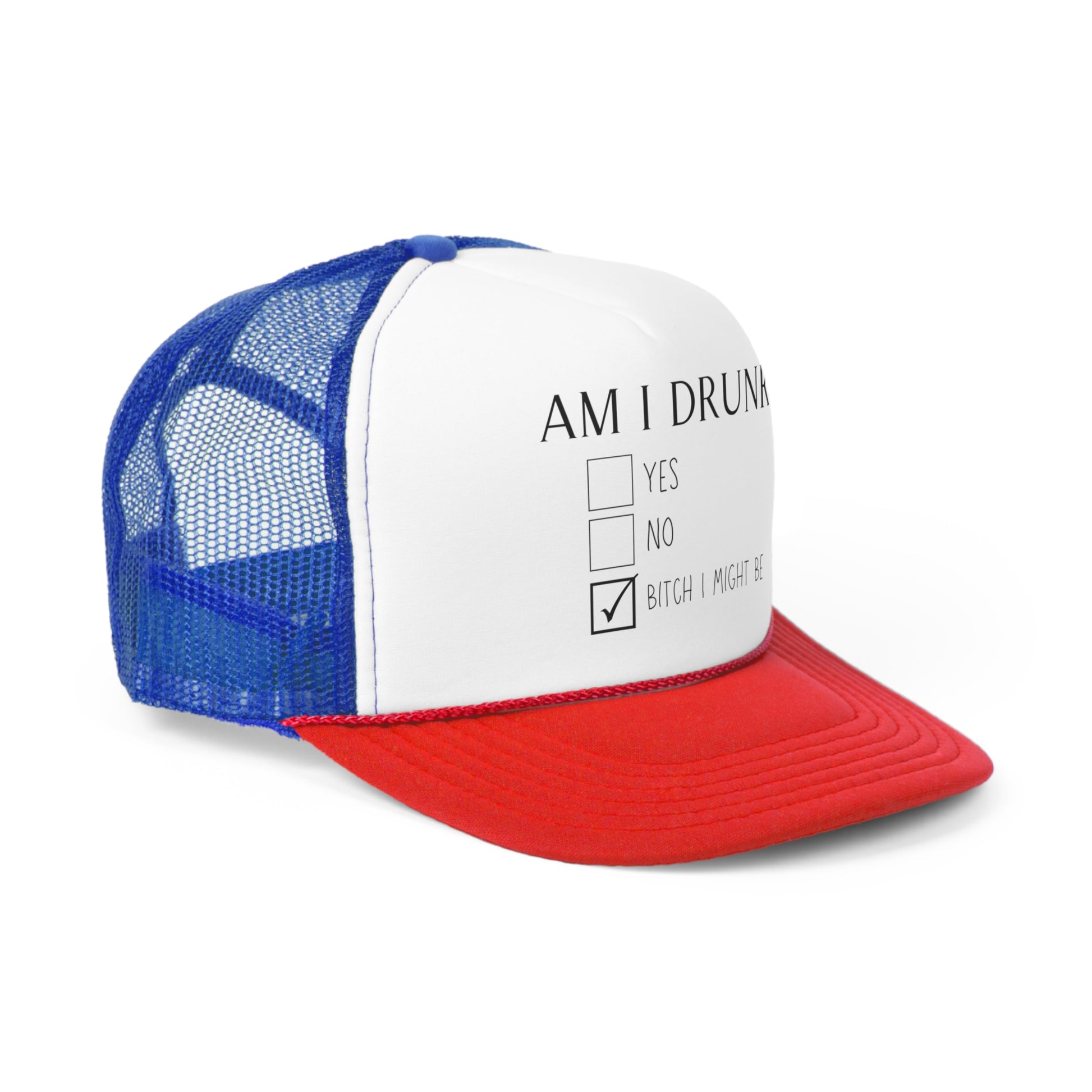 Red white and blue trucker hat featuring a design that says AM I DRUNK? on the front with three check boxes below. The check box options are YES, NO, and BITCH I MIGHT BE.