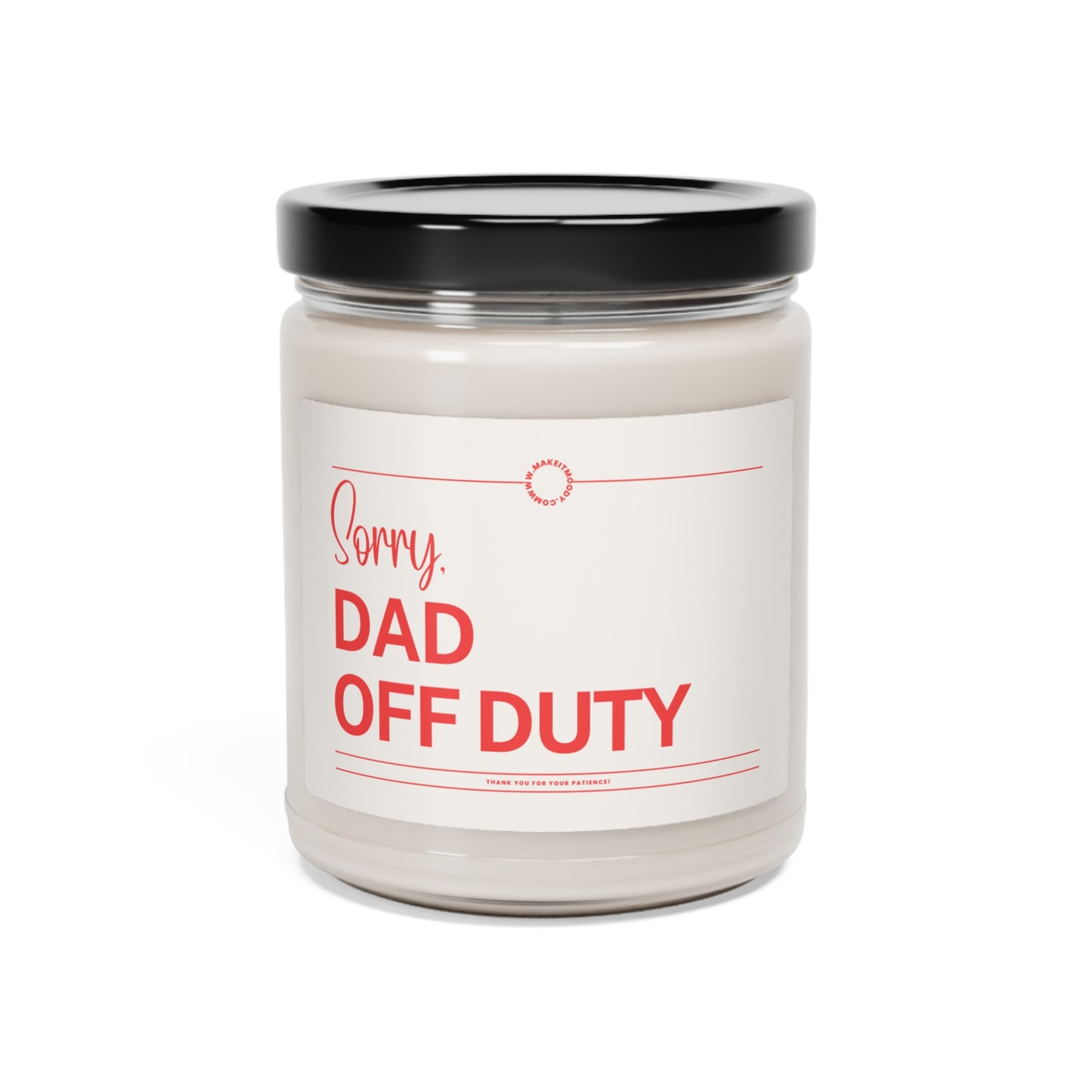 "Sorry, Dad Off Duty" Scented Soy Candle, 9oz