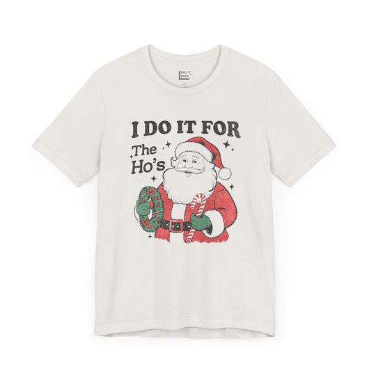 "I Do It for the Ho's" - Funny Christmas T-Shirt