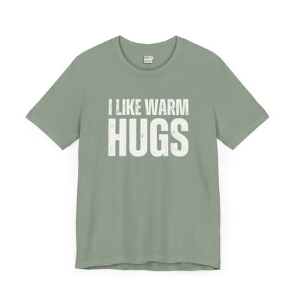 funny men's t shirt that says I Like Warm Hugs in bold white font