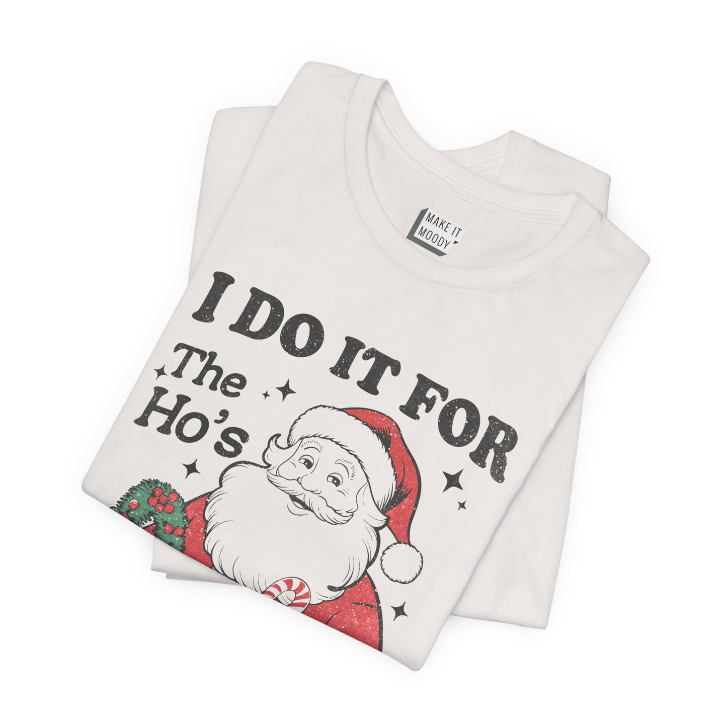 "I Do It for the Ho's" - Funny Christmas T-Shirt