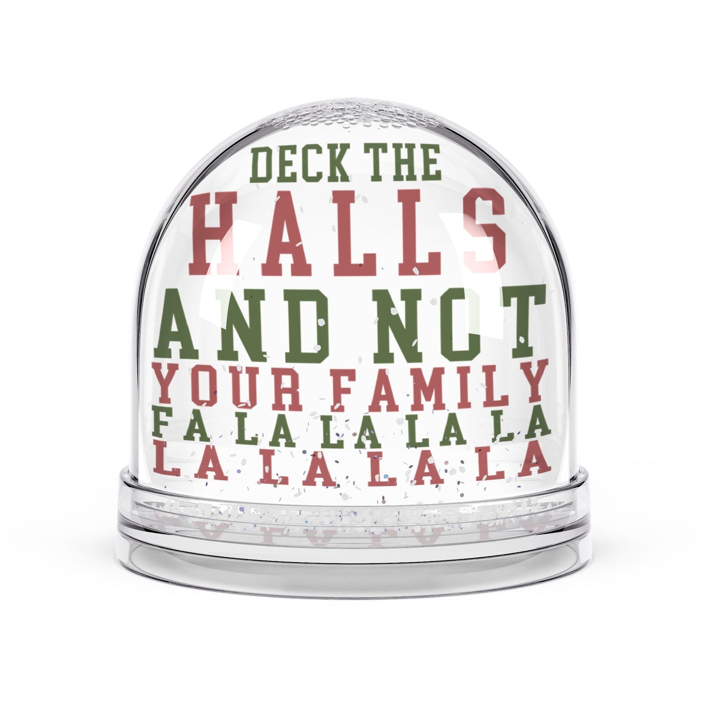 "Deck The Halls and Not Your Family" - Funny Christmas Snow Globe