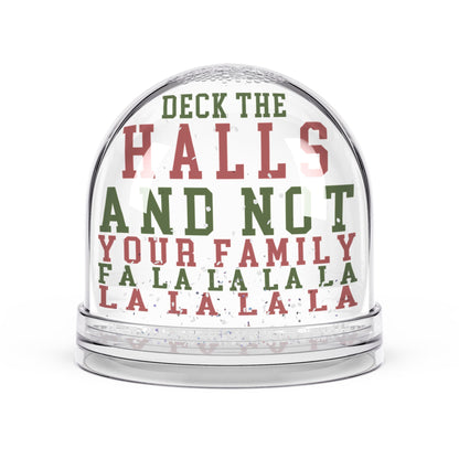 "Deck The Halls and Not Your Family" - Funny Christmas Snow Globe