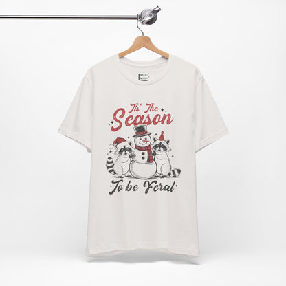 "Tis' The Season to Be Feral" - Funny Christmas T-Shirt