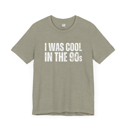 "I Was Cool in The 90s" Dad Tee