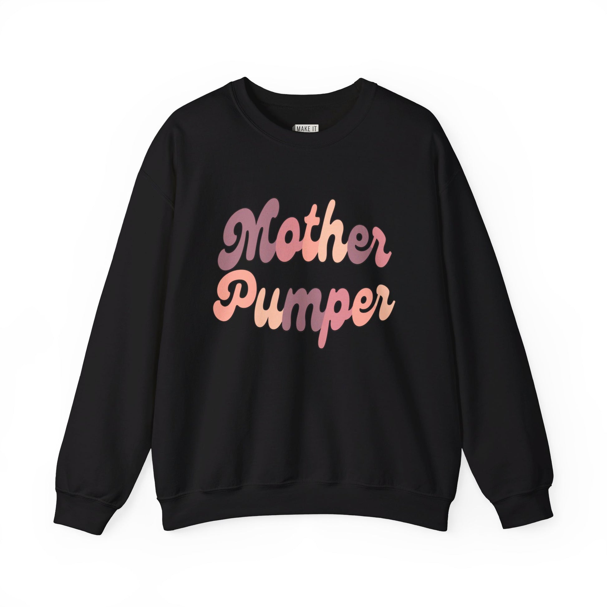 Black breastfeeding sweatshirt that says MOTHER PUMPER.