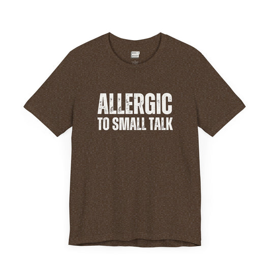 funny tshirt in brown that says Allergic to Small Talk in bold white lettering