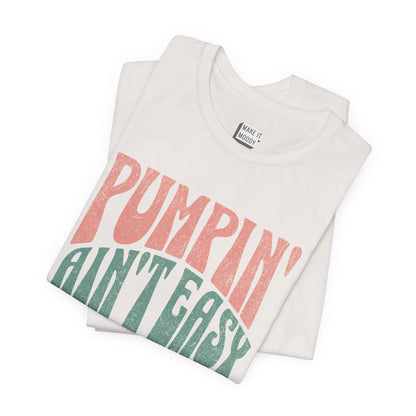 "Pumpin' Ain't Easy" Breastfeeding T-Shirt