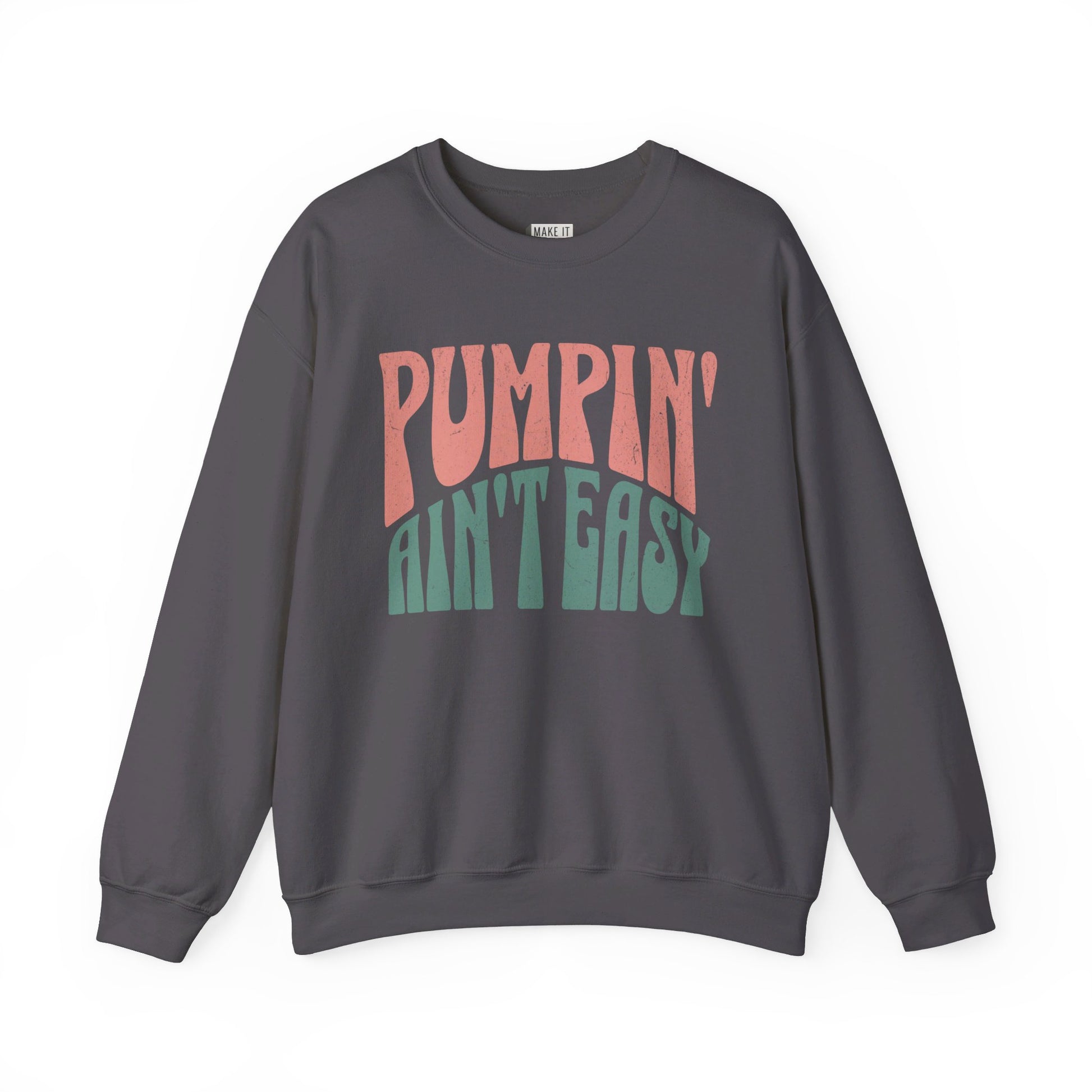 Gray breastfeeding sweatshirt that says Pumpin' Ain't Easy.