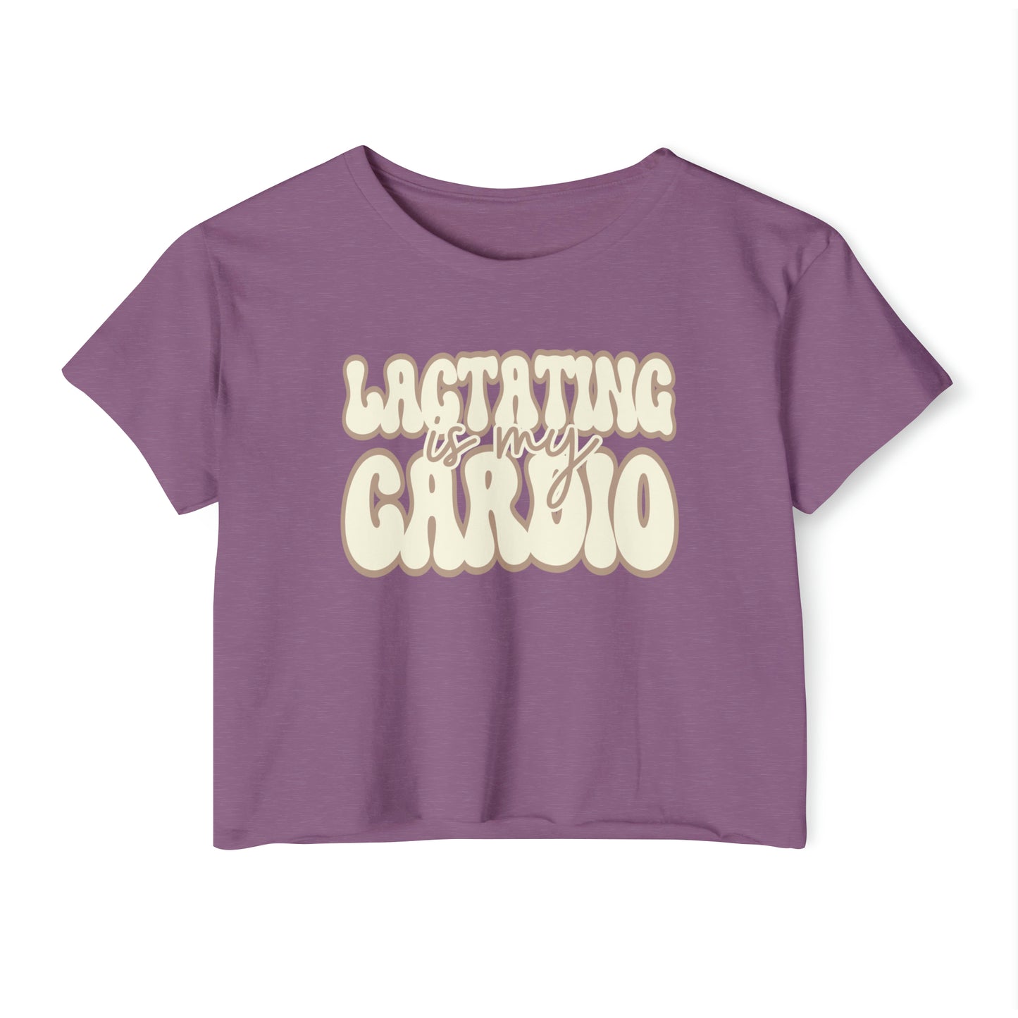 "Lactating is My Cardio" Breastfeeding Cropped Tee