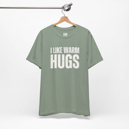 "I Like Warm Hugs" Funny T-Shirt