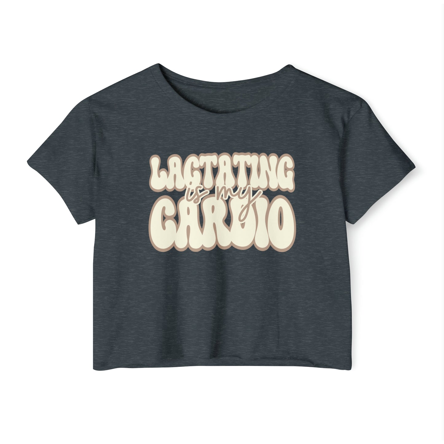 "Lactating is My Cardio" Breastfeeding Cropped Tee
