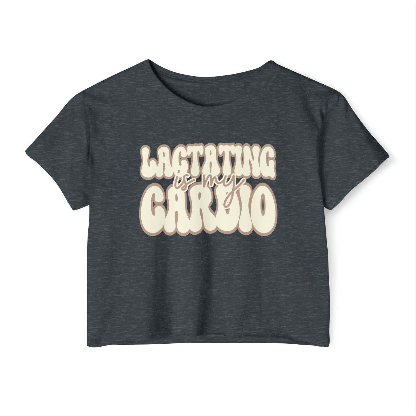 The "Lactating is My Cardio" Breastfeeding Cropped Tee in antique denim features the text "Lactating is my Cardio" in a large, stylized cream-colored font.