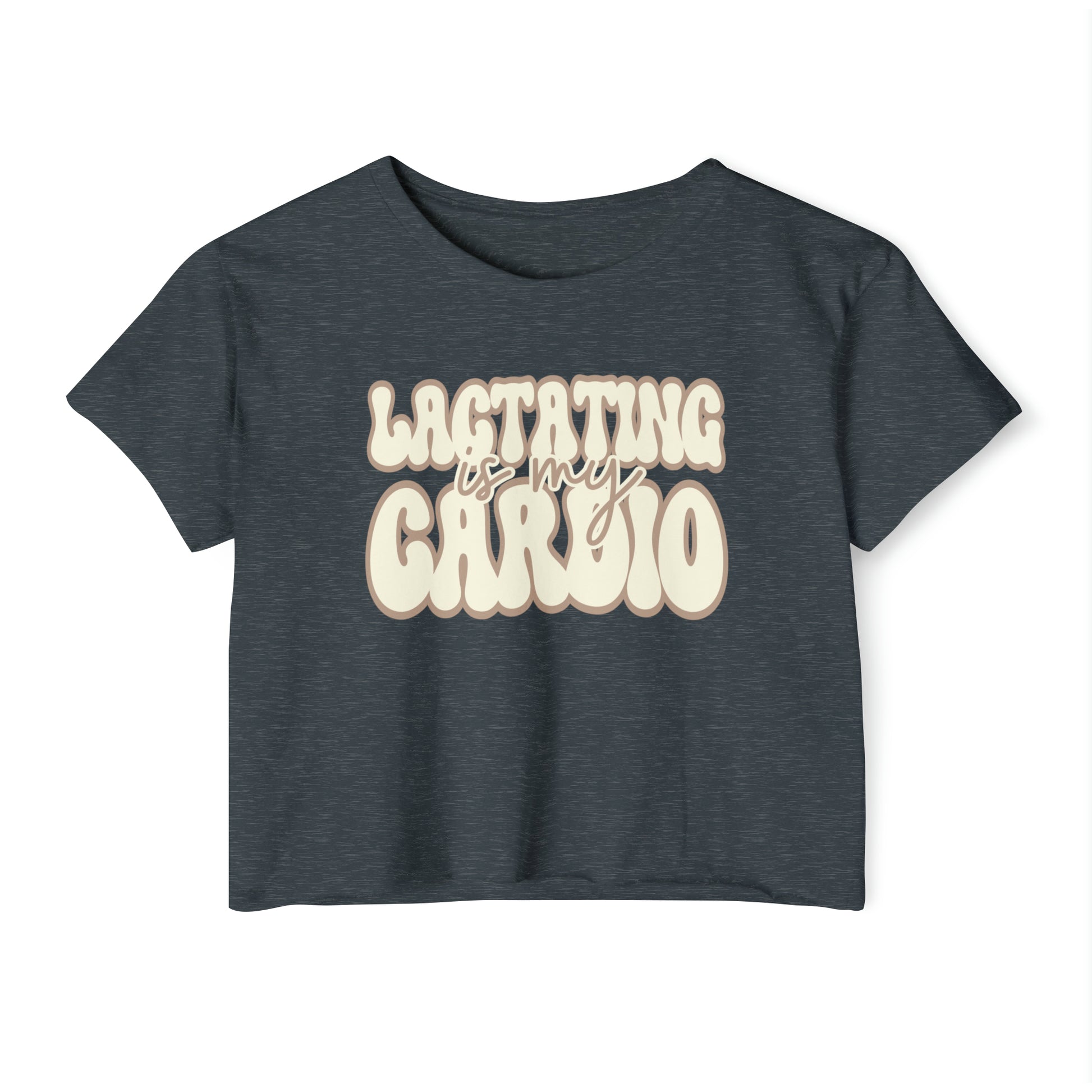 The "Lactating is My Cardio" Breastfeeding Cropped Tee in antique denim features the text "Lactating is my Cardio" in a large, stylized cream-colored font.