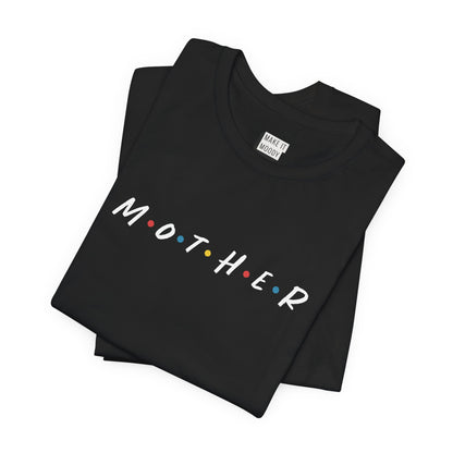 Friends Font "Mother" Mom Tee