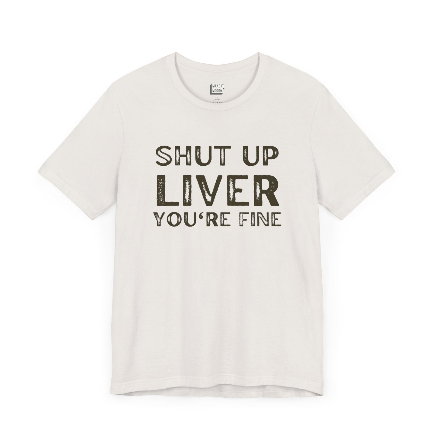 vintage white funny drinking t-shirt that says SHUT UP LIVER YOU'RE FINE in bold font