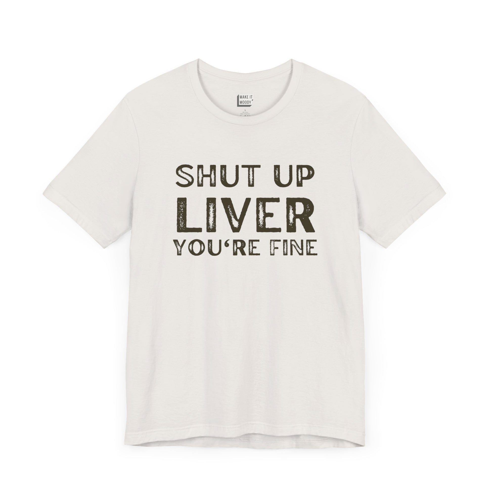 vintage white funny drinking t-shirt that says SHUT UP LIVER YOU'RE FINE in bold font