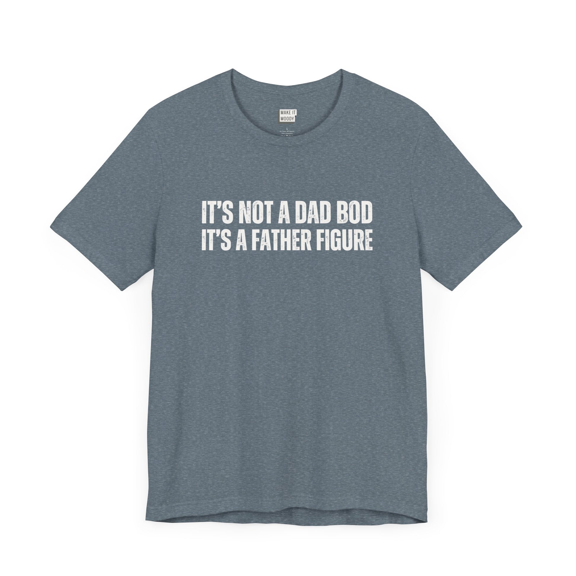 funny dad t shirt in slate blue that says ITS NOT A DAD BOD ITS A FATHER FIGURE in bold white lettering