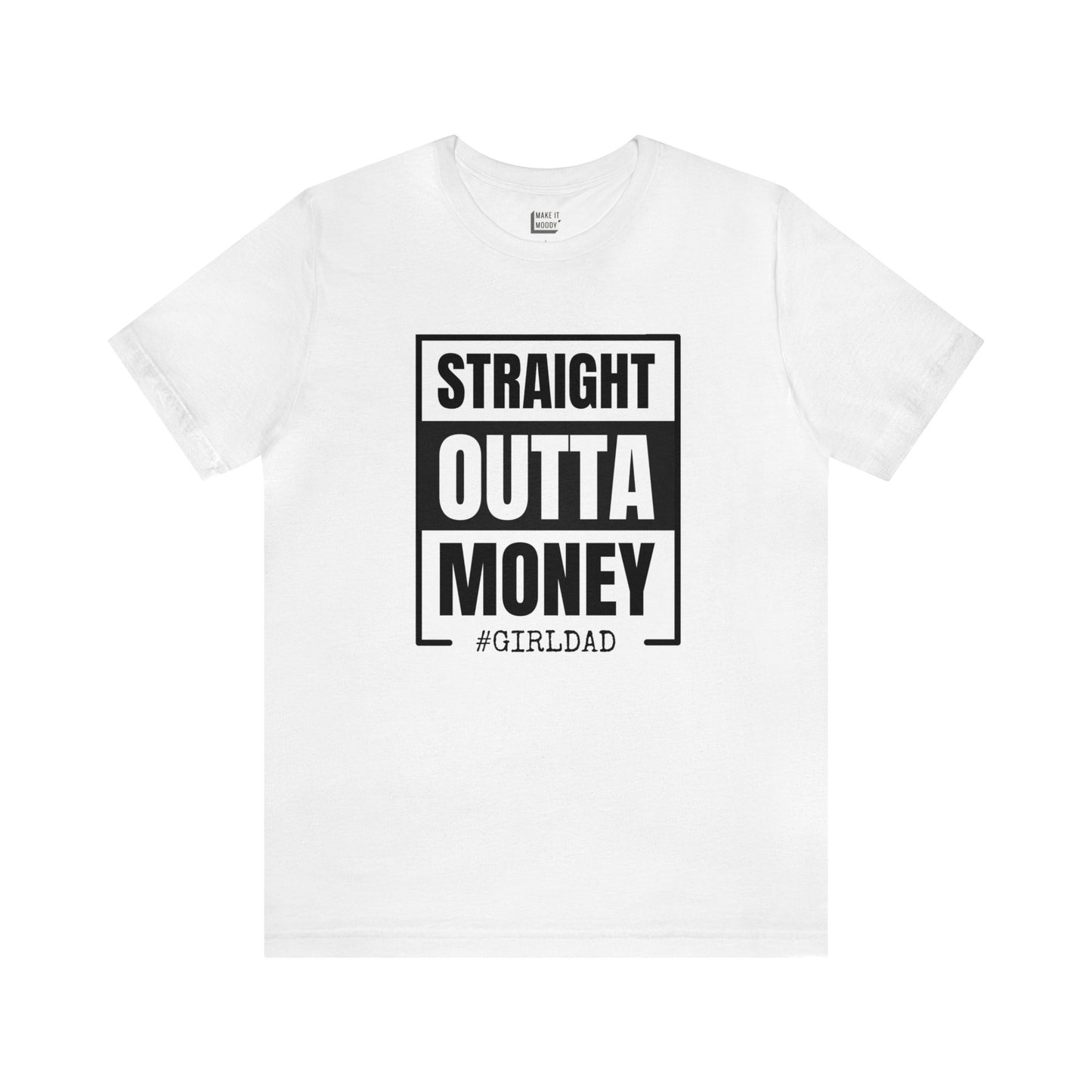 "Straight Outta Money, #GIRLDAD" Tee