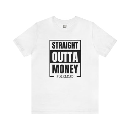 "Straight Outta Money, #GIRLDAD" Tee