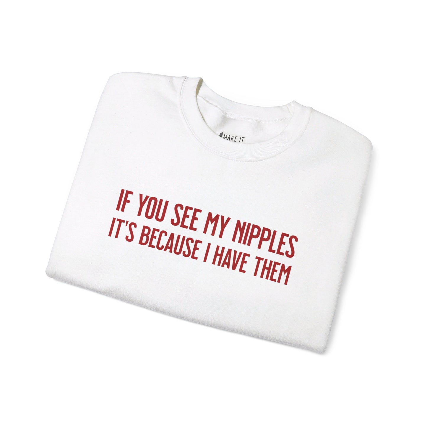 "If You See My Nipples It's Because I Have Them" Breastfeeding Sweatshirt